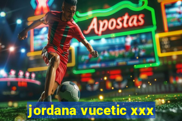 jordana vucetic xxx